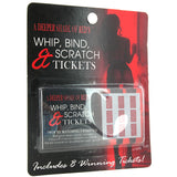 Whip, Bind and Scratch Tickets